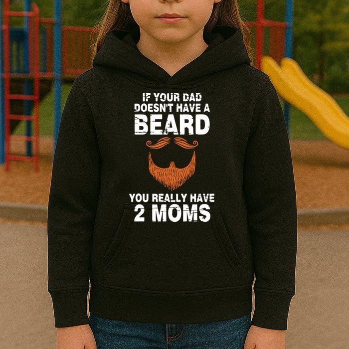 If Your Dad Doesn't Have A Beard You Really Have 2 Moms Kids Hoodie