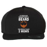 If Your Dad Doesn't Have A Beard You Really Have 2 Moms Wool Snapback Cap