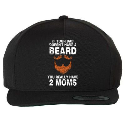 If Your Dad Doesn't Have A Beard You Really Have 2 Moms Wool Snapback Cap