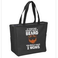 If Your Dad Doesn't Have A Beard You Really Have 2 Moms Zip Tote Bag
