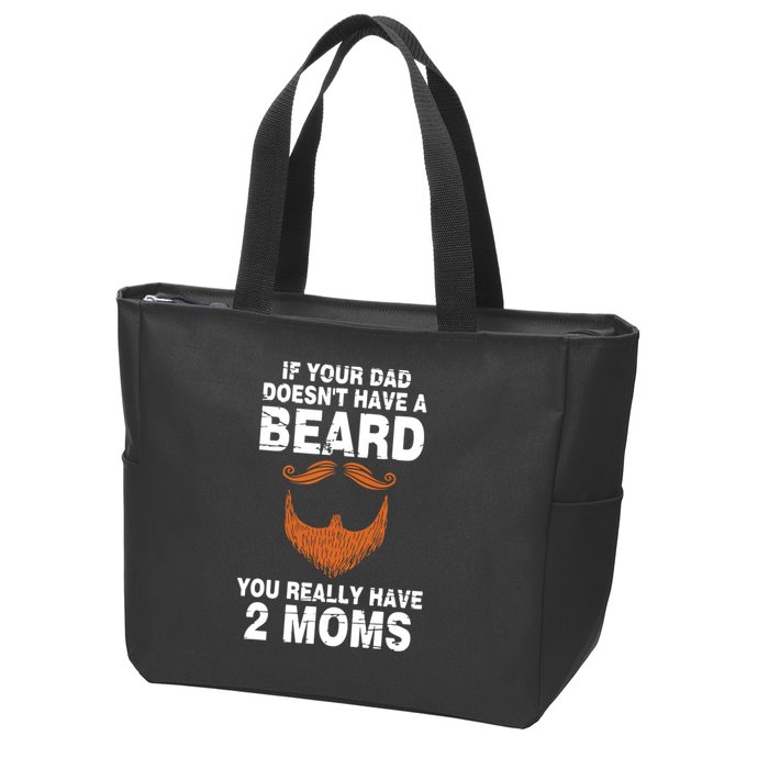 If Your Dad Doesn't Have A Beard You Really Have 2 Moms Zip Tote Bag