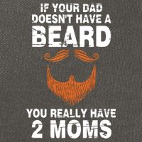 If Your Dad Doesn't Have A Beard You Really Have 2 Moms Cotton Canvas Backpack