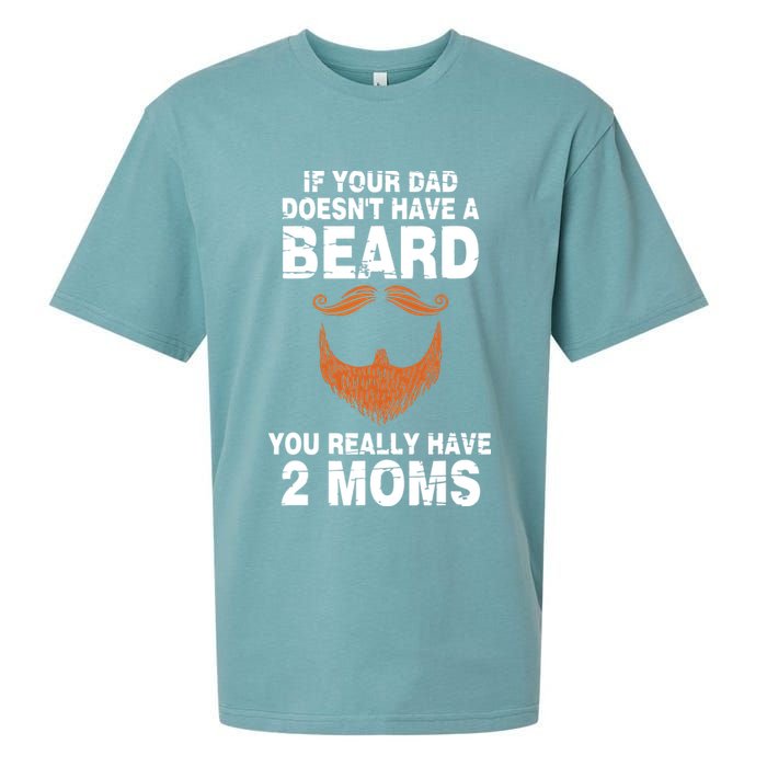 If Your Dad Doesn't Have A Beard You Really Have 2 Moms Sueded Cloud Jersey T-Shirt