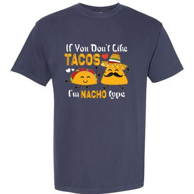 If You Don't Like Tacos I'm Nacho Type Cinco De Mayo Garment-Dyed Heavyweight T-Shirt