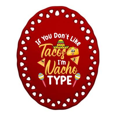 If You Don't Like Tacos I'm Nacho Type Baby Onesie T Ceramic Oval Ornament