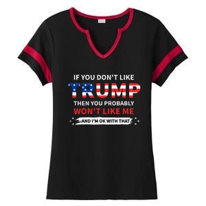 If You DonT Like Trump Then You Probably WonT Like Me Ladies Halftime Notch Neck Tee