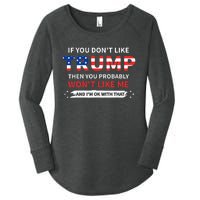 If You DonT Like Trump Then You Probably WonT Like Me Women's Perfect Tri Tunic Long Sleeve Shirt