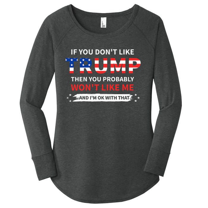 If You DonT Like Trump Then You Probably WonT Like Me Women's Perfect Tri Tunic Long Sleeve Shirt