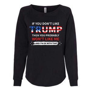 If You DonT Like Trump Then You Probably WonT Like Me Womens California Wash Sweatshirt