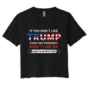 If You DonT Like Trump Then You Probably WonT Like Me Women's Crop Top Tee