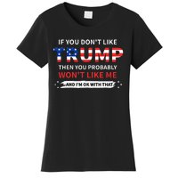 If You DonT Like Trump Then You Probably WonT Like Me Women's T-Shirt