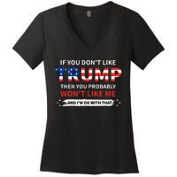 If You DonT Like Trump Then You Probably WonT Like Me Women's V-Neck T-Shirt