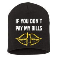 If You Don't Pay My Bills Funny Quote Short Acrylic Beanie