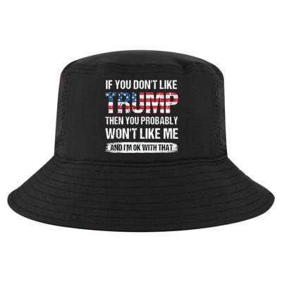 If You DonT Like Trump Then You Probably WonT Like Me Cool Comfort Performance Bucket Hat