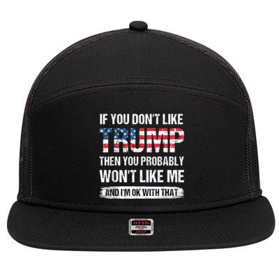 If You DonT Like Trump Then You Probably WonT Like Me 7 Panel Mesh Trucker Snapback Hat