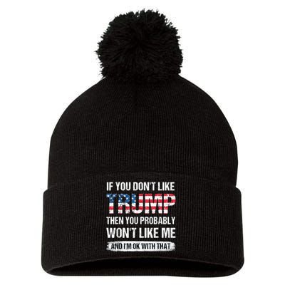 If You DonT Like Trump Then You Probably WonT Like Me Pom Pom 12in Knit Beanie