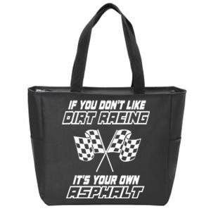 If You DonT Like Dirt Racing ItS Your Own Asphalt Zip Tote Bag