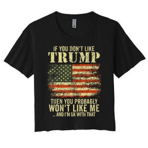 If You Dont Like Trump Then You Probably Wont Like Me Women's Crop Top Tee