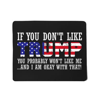 If You DonT Like Trump Then You WonT Like Me Mousepad