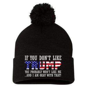 If You DonT Like Trump Then You WonT Like Me Pom Pom 12in Knit Beanie