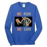 If You Don't Want To Give Up No Pain No Gain Gift Tall Long Sleeve T-Shirt