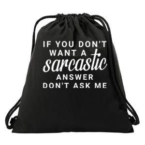 If You Dont Want A Sarcastic Answer Dont Ask Me Funny Drawstring Bag