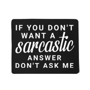 If You Dont Want A Sarcastic Answer Dont Ask Me Funny Mousepad