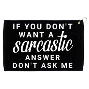 If You Dont Want A Sarcastic Answer Dont Ask Me Funny Grommeted Golf Towel