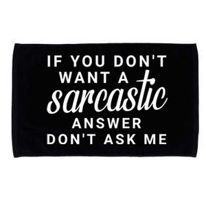 If You Dont Want A Sarcastic Answer Dont Ask Me Funny Microfiber Hand Towel