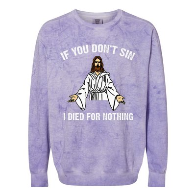 If You DonT Sin Vintage Jesus Christian I Died For Nothing Colorblast Crewneck Sweatshirt