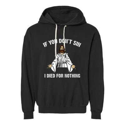 If You DonT Sin Vintage Jesus Christian I Died For Nothing Garment-Dyed Fleece Hoodie