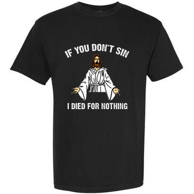 If You DonT Sin Vintage Jesus Christian I Died For Nothing Garment-Dyed Heavyweight T-Shirt