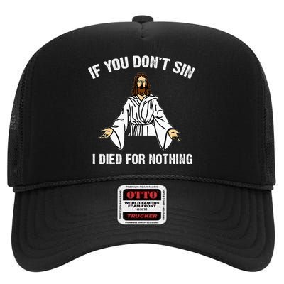 If You DonT Sin Vintage Jesus Christian I Died For Nothing High Crown Mesh Back Trucker Hat