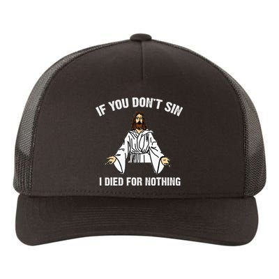 If You DonT Sin Vintage Jesus Christian I Died For Nothing Yupoong Adult 5-Panel Trucker Hat