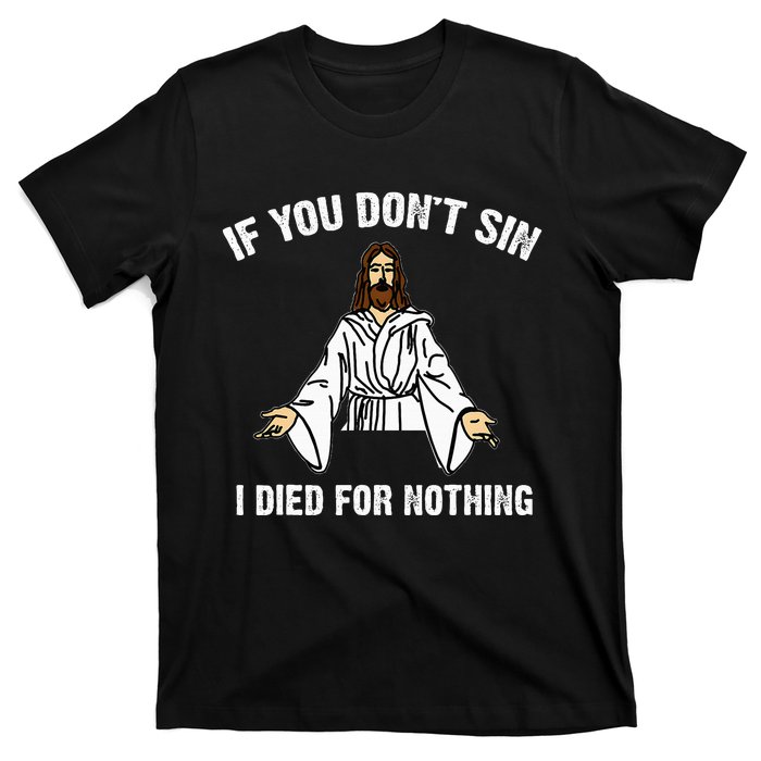 If You DonT Sin Vintage Jesus Christian I Died For Nothing T-Shirt