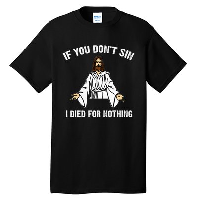 If You DonT Sin Vintage Jesus Christian I Died For Nothing Tall T-Shirt