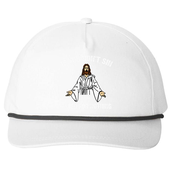 If You DonT Sin Vintage Jesus Christian I Died For Nothing Snapback Five-Panel Rope Hat