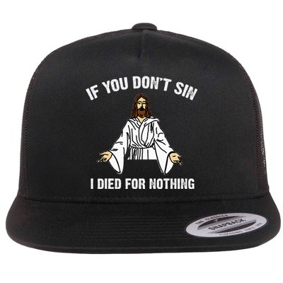 If You DonT Sin Vintage Jesus Christian I Died For Nothing Flat Bill Trucker Hat