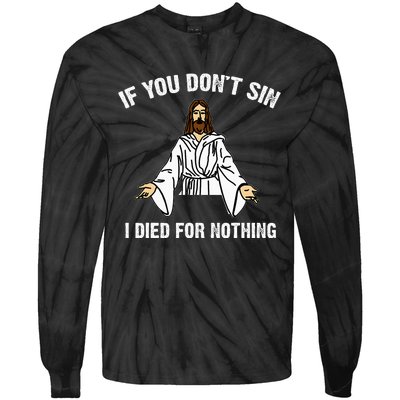 If You DonT Sin Vintage Jesus Christian I Died For Nothing Tie-Dye Long Sleeve Shirt