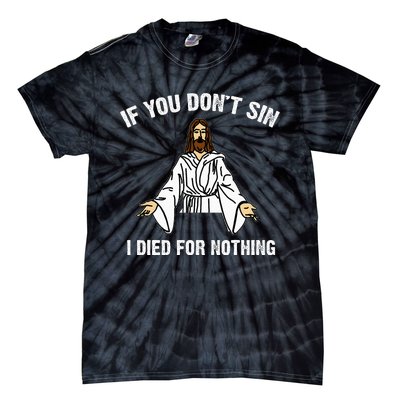 If You DonT Sin Vintage Jesus Christian I Died For Nothing Tie-Dye T-Shirt