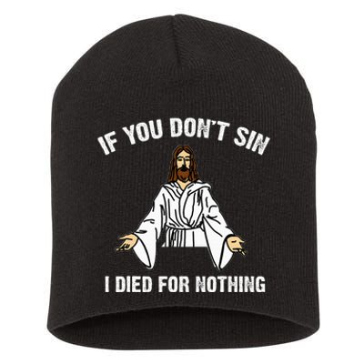 If You DonT Sin Vintage Jesus Christian I Died For Nothing Short Acrylic Beanie