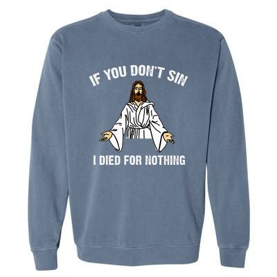 If You DonT Sin Vintage Jesus Christian I Died For Nothing Garment-Dyed Sweatshirt