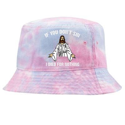 If You DonT Sin Vintage Jesus Christian I Died For Nothing Tie-Dyed Bucket Hat