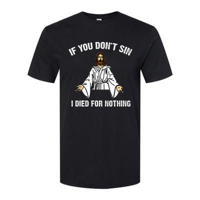 If You DonT Sin Vintage Jesus Christian I Died For Nothing Softstyle CVC T-Shirt