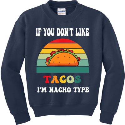 If You Don't Like Tacos I'm Nacho Type Cinco De Mayo Kids Sweatshirt