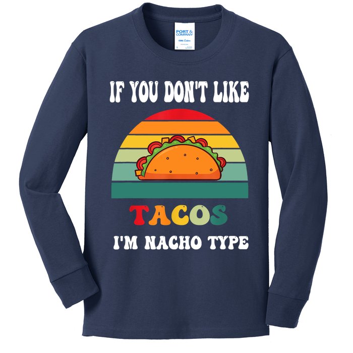 If You Don't Like Tacos I'm Nacho Type Cinco De Mayo Kids Long Sleeve Shirt