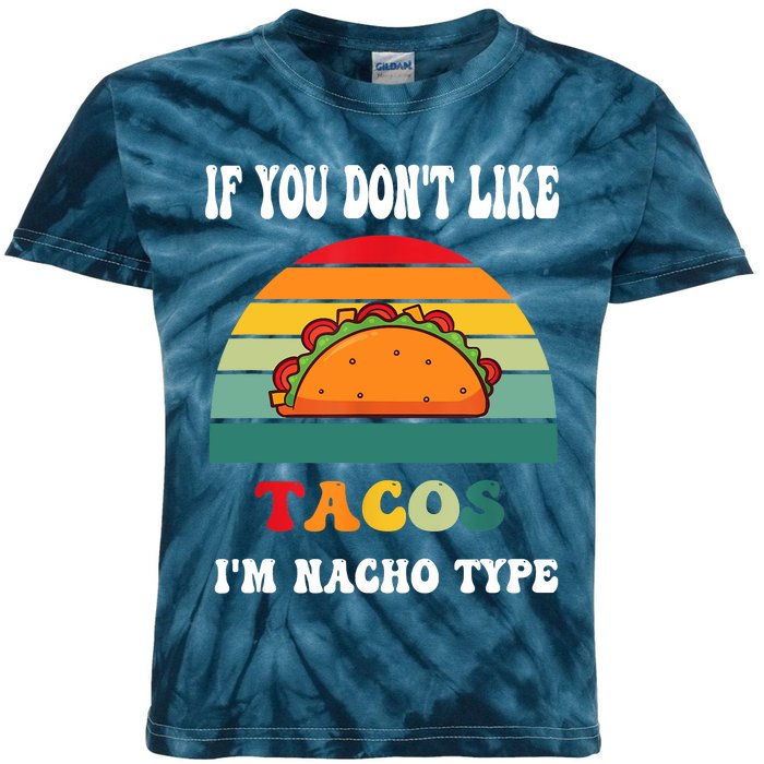 If You Don't Like Tacos I'm Nacho Type Cinco De Mayo Kids Tie-Dye T-Shirt