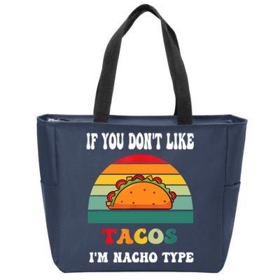 If You Don't Like Tacos I'm Nacho Type Cinco De Mayo Zip Tote Bag