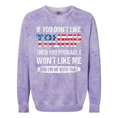 If You Dont Like Trump Then You Probably Wont Like Me Colorblast Crewneck Sweatshirt