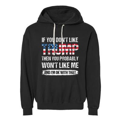 If You Dont Like Trump Then You Probably Wont Like Me Garment-Dyed Fleece Hoodie